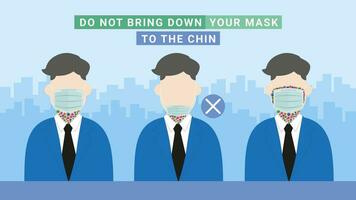 Do not bring down your mask to the chin. Pandemic of virus vector