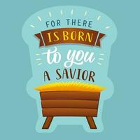 Christian Nativity scene with text - For there is born to you a Savior. Manger for baby Jesus, creative lettering. vector