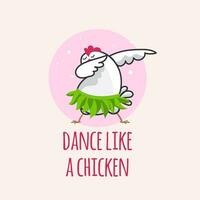 Dance like a chicken cute and funny postcard. Chicken in the leaves skirt dancing. vector