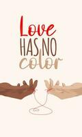 Poster love has no color with two hands connected with the red thread in form of heart. Love banner concept template, skin color, diversity. Man and woman, hands. vector