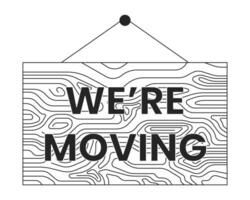 We are moving signboard hanging black and white cartoon flat illustration. Moving announcement sign 2D lineart object isolated. Relocation office new location item monochrome vector outline image