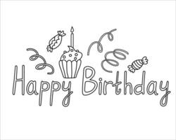 Happy birthday lettering with cupcake with a burning candle and festive serpentine. hand drawn doodle vector illustration black outline. Great for coloring and greeting cards.