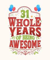 31 Whole Years Of Being Awesome - 31st Birthday And Wedding Anniversary Typography Design vector