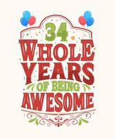 34 Whole Years Of Being Awesome - 34th Birthday And Wedding Anniversary Typography Design vector