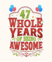 47 Whole Years Of Being Awesome - 47th Birthday And Wedding Anniversary Typography Design vector