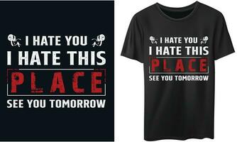 I HATE YOU I HATE THIS PLACE SEE YOU TOMORROW Gym Fitness t-shirts Design vector