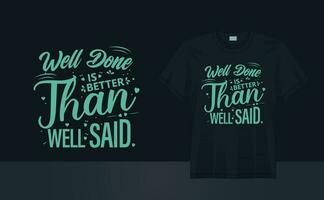 vector positive lettering well done is better then well said tshirt design.