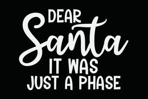 Dear Santa It Was Just A Phase Funny Christmas T-Shirt Design vector