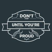 Don't stop until you're proud t shirt design motivational quotes,motivational t shirt design logo type. vector