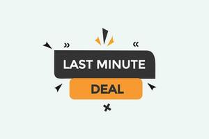 new last minute  deal website, click button, level, sign, speech, bubble  banner, vector