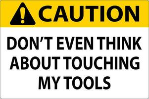 Caution Sign Do not Touch the Tools vector