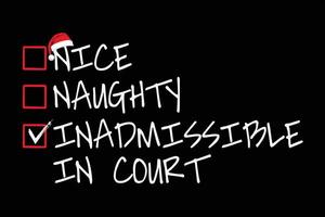 Nice Naughty Inadmissible In Court Christmas List Santa Claus T-Shirt Design vector