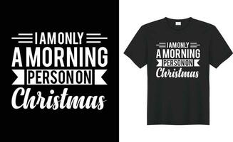 I am only a morning person on christmas typography vector t-shirt Design. Perfect for print items and bag, banner, sticker, template. Handwritten vector illustration. Isolated on black background.