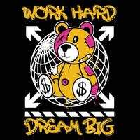 Graffiti teddy bear street wear illustration with slogan work hard dream big vector