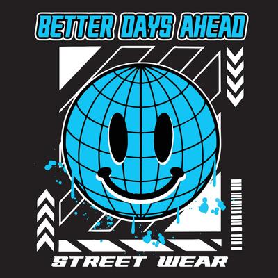 Graffiti globe street wear illustration with slogan better days ahead