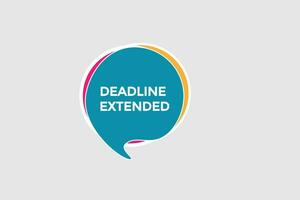 new deadline extended website, click button, level, sign, speech, bubble  banner, vector