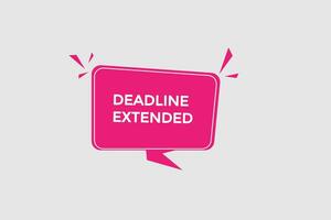 new deadline extended website, click button, level, sign, speech, bubble  banner, vector