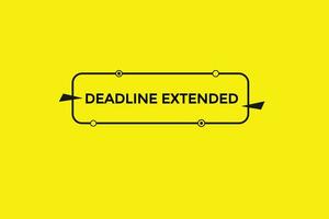 new deadline extended website, click button, level, sign, speech, bubble  banner, vector