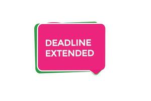 new deadline extended website, click button, level, sign, speech, bubble  banner, vector