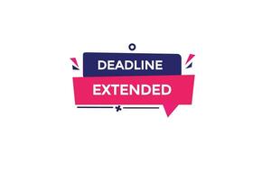 new deadline extended website, click button, level, sign, speech, bubble  banner, vector