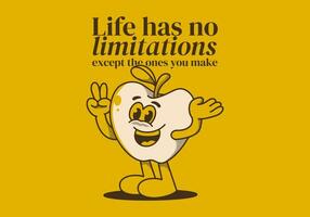 Life has no limitations, except the ones you make. Mascot character illustration of happy apple fruit vector