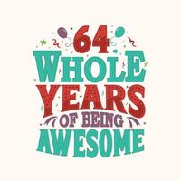 64 Whole Years Of Being Awesome. 64th anniversary lettering design vector. vector