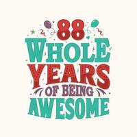 88 Whole Years Of Being Awesome. 88th anniversary lettering design vector. vector