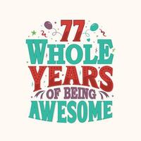 77 Whole Years Of Being Awesome. 77th anniversary lettering design vector. vector