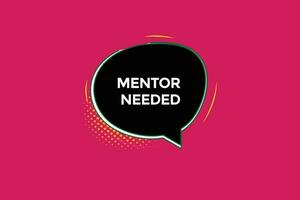 new mentor needed website, click button, level, sign, speech, bubble  banner, vector