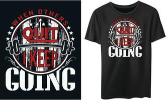 WHEN OTHERS QUIT I KEEP GOING Gym Fitness t-shirts Design vector