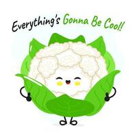 Cauliflower character. Everything is gonna be cool card. Vector hand drawn cartoon kawaii character illustration icon. Isolated on white background Cauliflower character concept