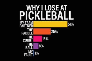 Why I Lose at Pickleball Humor Funny Pickleballers T-Shirt Design vector