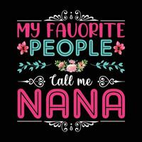 My favorite people tall me nana shirt print template vector