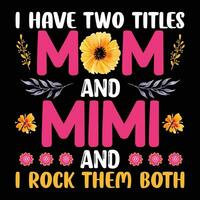 I have two titles mom and mimi and I rock them both shirt print template vector