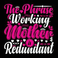 The phrase working mother is redundant shirt print template vector