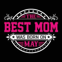 The best mom was born on May shirt print template vector