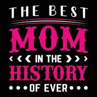 The best mom in the history of ever shirt print template vector