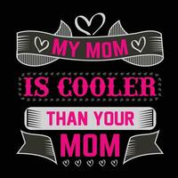 My mom is cooler than your mom shirt print template vector