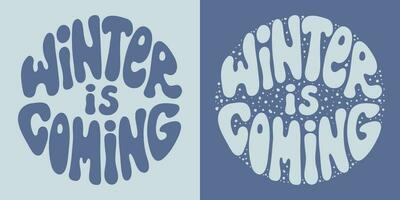 Retro groovy lettering Winter is coming. Round slogan in vintage style 60s 70s. Trendy groovy print design for background, posters, cards, tshirts. vector