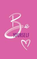 Be yourself inspirational quote text and pink heart shape drawing. Vector illustration design .