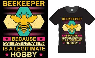 Beekeeper because collecting pollen is a legitimate hobby. Bees colorful typography T Shirt Design vector