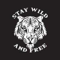 tiger head art with phrase stay wild and free for tshirt design poster etc vector