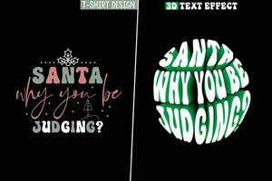 Santa Why You Be Judging And 3D Text Effect Style Design vector