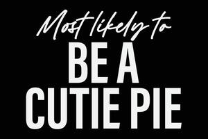 Most Likely To Be A Cute Pie Funny T-Shirt Design vector