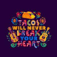 Mexican quote tacos will never break your heart vector