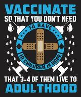 Vaccinate so that you do not need to have 10 children in hope that 3 4 of them live to adulthood T-shirt design vector