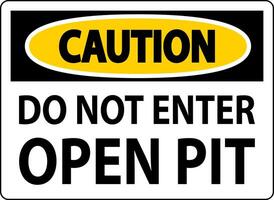 Caution Open Pit Sign Do Not Enter Open Pit vector