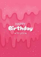 Happy birthday greeting card. Abstract background with glitter pink slime. Vector illustration for poster, postcard, cover, invitation, birthday party and etc. Template with empty space and text.