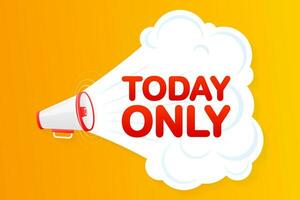 Megaphone yellow banner with today only sign. Vector illustration