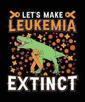 LET'S MAKE LEUKEMIA EXTINCT TSHIRT DESIGN vector